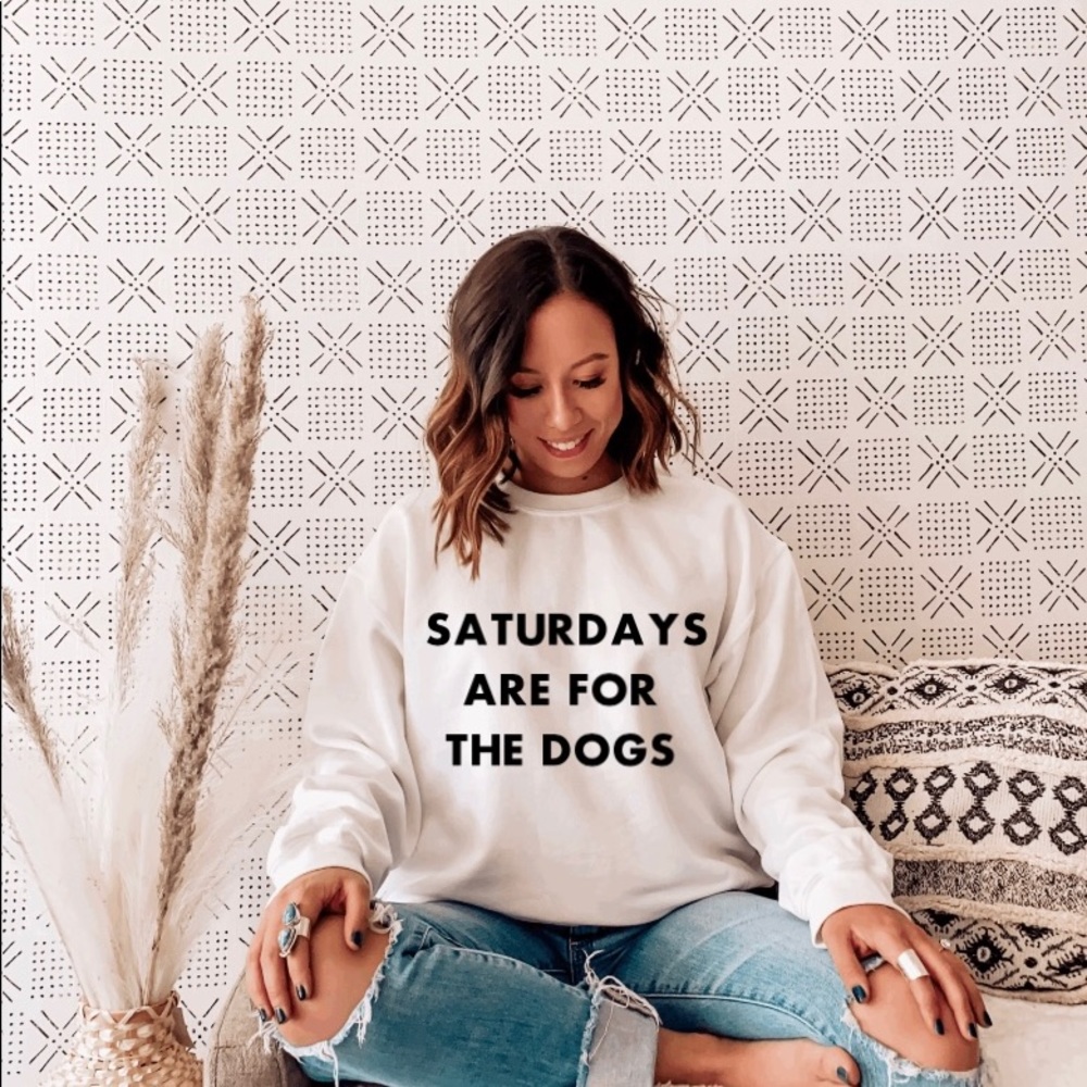 Saturdays are for the dogs sweatshirt